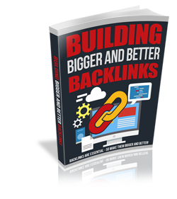 Building Bigger And Better Backlinks