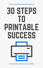 30 Steps to Printable Success