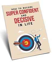 Become Super Confident and Decisive