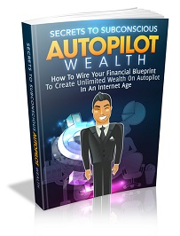 Secrets To Subconscious Autopilot Wealth